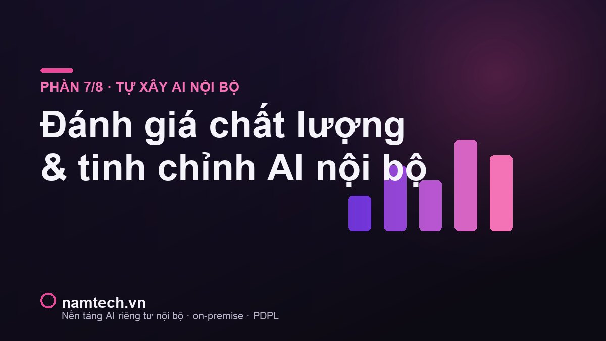 Đánh giá & tinh chỉnh AI nội bộ